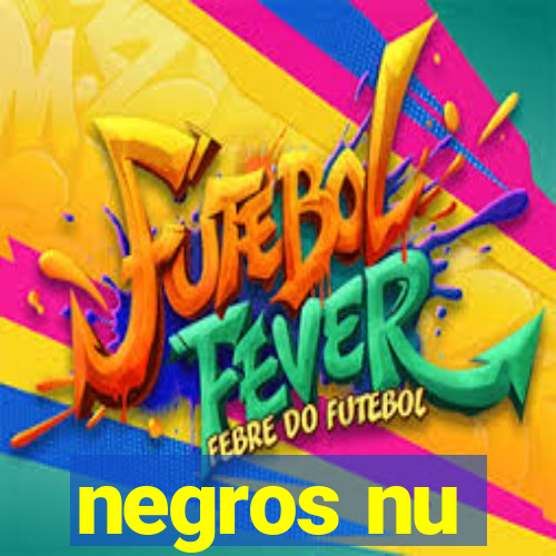 negros nu